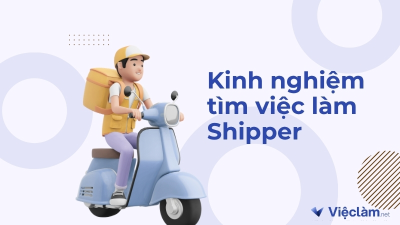 Kinh nghiệm tìm việc làm shipper an toàn và nhanh chóng